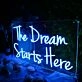 The Dream Starts Here Neon Sign