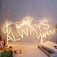 It Was Always You Neon Sign