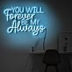 You will forever be my always LED neon sign ' sign