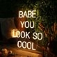 BABE YOU LOOK SO COOL Neon Sign