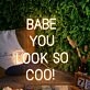BABE YOU LOOK SO COOL Neon Sign