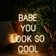 BABE YOU LOOK SO COOL Neon Sign