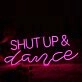 Shut Up And Dance Neon Sign