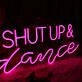 Shut Up And Dance Neon Sign