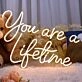 You Are A Liketime Neon Sign