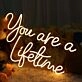 You Are A Liketime Neon Sign