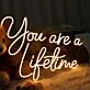 You Are A Liketime Neon Sign