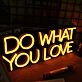 DO WHAT YOU LOVE Neon Sign