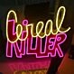 Cereal Killer Neon Sign