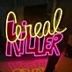 Cereal Killer Neon Sign