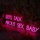 LETS TALK ABOUT SEX BABY Neon Sign