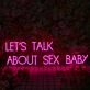 LETS TALK ABOUT SEX BABY Neon Sign