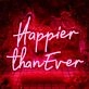 Happier Than Ever Neon Sign