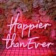 Happier Than Ever Neon Sign