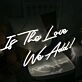 Is The Love We Add Neon Sign