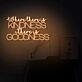 Where There Is Kindness There Is Goodness LED Neon Sign
