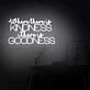 Where There Is Kindness There Is Goodness LED Neon Sign