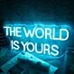 The World Is Yours Neon Sign