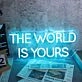 The World Is Yours Neon Sign