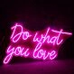 Do Whay You Love Neon Sign