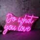 Do Whay You Love Neon Sign
