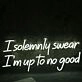 I Solemnly Swear I Am To No Good Neon Sign