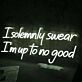 I Solemnly Swear I Am To No Good Neon Sign