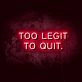 Too Legit LED Neon Sign