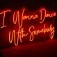 I Wanna Dance With Somebody Neon Sign