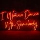 I Wanna Dance With Somebody Neon Sign