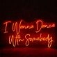 I Wanna Dance With Somebody Neon Sign