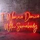 I Wanna Dance With Somebody Neon Sign