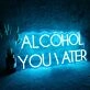 ALCOHOL YOU LATER Neon Sign