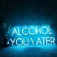 ALCOHOL YOU LATER Neon Sign