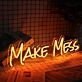 Make Mess Neon Sign