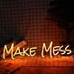 Make Mess Neon Sign