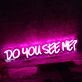 Do You See Me Pink Neon Sign