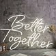 Better Together White Neon Sign