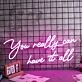 You Really Can Have It All Neon Sign