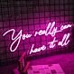 You Really Can Have It All Neon Sign