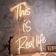 This Is Real Life Neon Sign