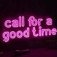 Call For A Good Time Neon Sign