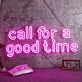 Call For A Good Time Neon Sign