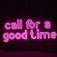 Call For A Good Time Neon Sign