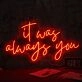 It Was Always You Red LED Neon Sign