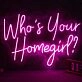 Who Is Your Homegirl Neon Sign