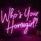 Who Is Your Homegirl Neon Sign
