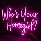 Who Is Your Homegirl Neon Sign