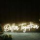 Better Together Yellow Neon LED Sign