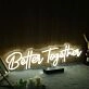 Better Together Yellow Neon LED Sign